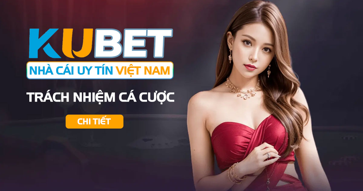 trách nhiệm cá cược kubet